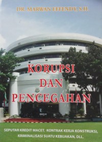 Korupsi dan Pencegahannya seputar kredit macet, kontrak kerja kontruksi, kriminalisasi suatu ebijakan, dll