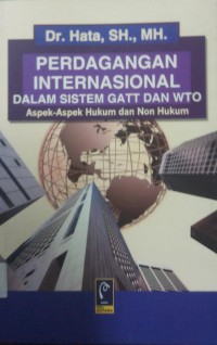 Perdagangan Internasional dalam sistem GATT dan WTO aspek aspek hukum dan non hukum