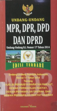 Undang-Undang MPR,DPR,DPD, dan DPRD Undang-Undang RI Nomor 17 Tahun 2014