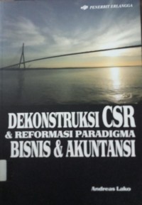 Dekonstruksi CSR & Reformasi Paradigma Bisnis & Akuntansi