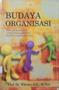 Budaya Organisasi : sebuah kebutuhan untuk meningkatkan kinerja jangka panjang