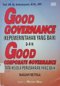 Good Governance (Kepemerintahan Yang baik dan Good Corporate Governance (tata Kelola Perusahaan yang baik)