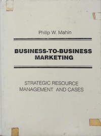 Business to Business marketing: strategic resource Management and cases