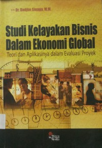 Studi Kelayakan Bisnis Dalam Ekonomi Global teori dan Aplikasinya dalam Evaluasi Proyek