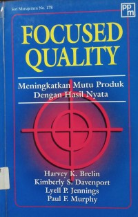 Focused quality: meningkatkan mutu produk dengan hasil nyata