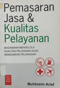 Pemasaran jasa & kualitas pelayanan: bagaimana mengelola kualitas pelayanan agar memuaskan pelanggan