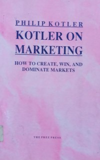 Kotler on Marketing: how to create, win and dominate markets