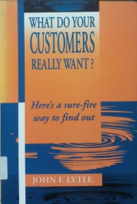 Whot do your customer really want?