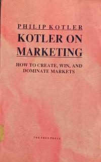 Kotler on Marketing: how to create, win and dominate markets