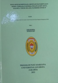 Pengaruh Kompensasi,Motivasi Dan Kepuasan Kerja Terhadap Kinerja Pegawai KPU Kota Jakarta Timur Selama Pandemi Covid-19