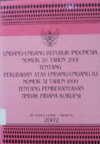 Undang-undang Republik Indonesia No.20/2001 tentang perubahan atas undang-undang RI No. 31/1999