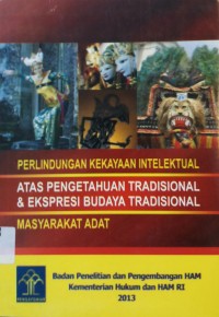 Perlindungan Kekayaan Intelektual Atas Pengetahuan Tradisional & Ekspresi Budaya Tradisional Masyarakat Adat