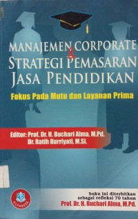 Manajemen corporate strategi & pemasaran jasa pendidikan: fokus pada mutu dan layanan prima
