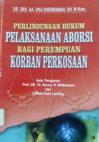 Perlindungan Hukum Pelaksanaan Aborsi Bagi Perempuan Korban Perkosaan