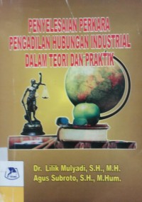 Penyelesaian Perkara Pengadilan Hubungan Industrial Dalam Teori Dan Praktek