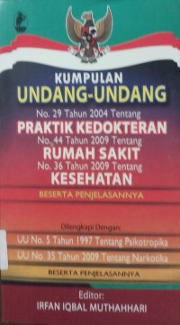 Kumpulan Undang-Undang No.29 Tahun 2004 Tentang Praktik Kedokteran No.44 Tahun 2009 Tentang Rumah Sakit No.36 Tahun 2009 Tentang Kesehatan