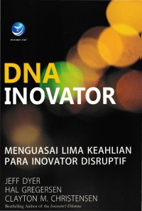 DNA Inovator : Menguasai Lima Keahlian Para Inovator Disruptif