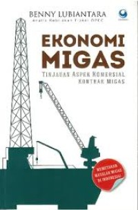 Image of Ekonomi Migas : Tinjauan Aspek Komersial Kontrak Migas