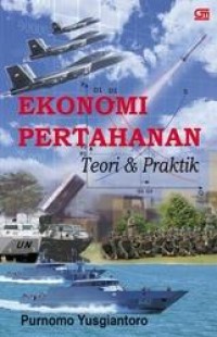 Ekonomi Pertahanan : Teori & Praktik