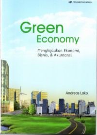 Green Economy : Menghijaukan Ekonomi, Bisnis, & Akuntansi