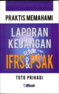 Praktis Memahami Laporan Keuangan Sesuai IFRS & PSAK