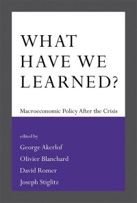 What Have We Learned ? Macroeconomic Policy After the Crisis